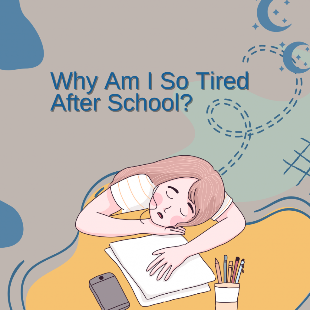 Why Am I So Tired After School 